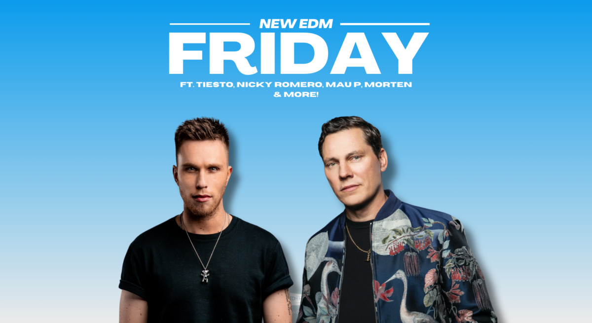 New EDM Friday: Tiesto, Nicky Romero, Mau P, MORTEN & More!